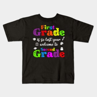 First Grade Is So Last Year Welcome To Second Grade Kids T-Shirt